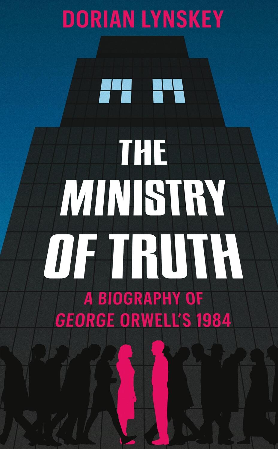 Cover: 9781509890736 | The Ministry of Truth | A Biography of George Orwell's 1984 | Lynskey