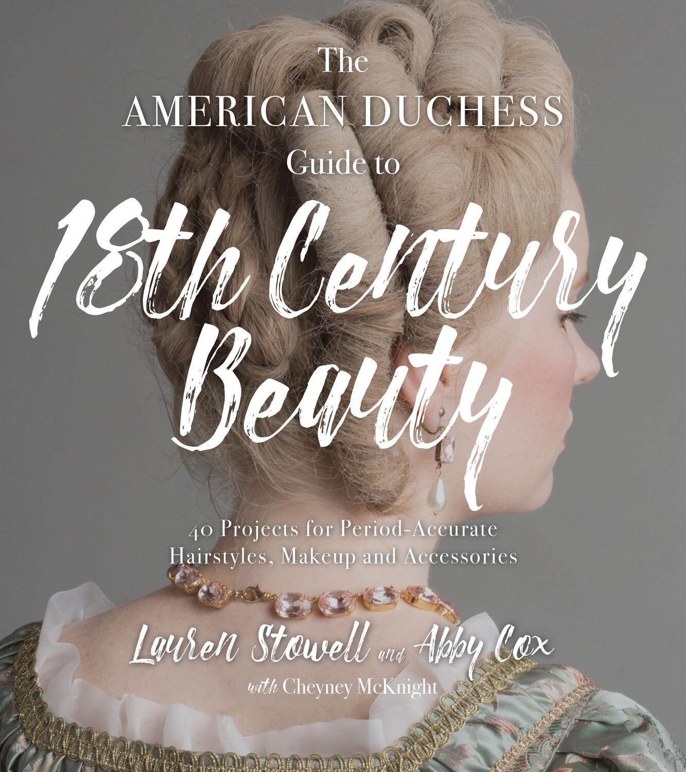 Cover: 9781624147869 | The American Duchess Guide to 18th Century Beauty: 40 Projects for...