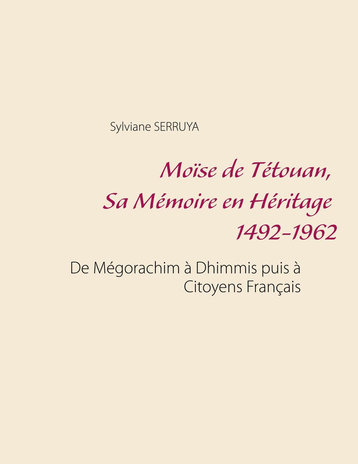 Cover: 9782322237197 | Moïse de Tétouan, Sa Mémoire en Héritage 1492-1962 | Sylviane Serruya