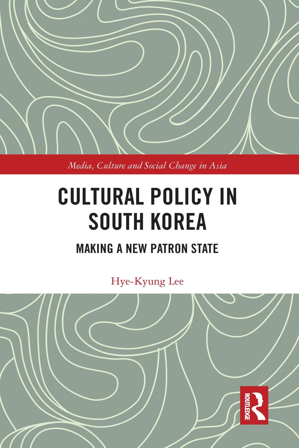 Cover: 9780367588557 | Cultural Policy in South Korea | Making a New Patron State | Lee