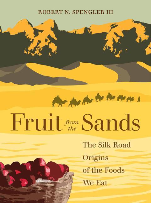 Cover: 9780520379268 | Fruit from the Sands | The Silk Road Origins of the Foods We Eat