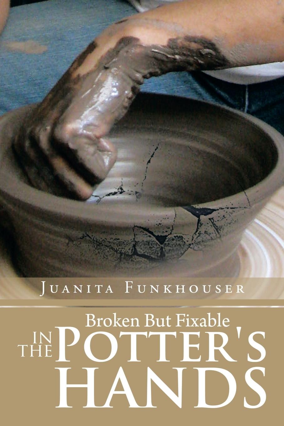 Cover: 9781483639000 | Broken But Fixable in the Potter's Hands | Juanita Funkhouser | Buch