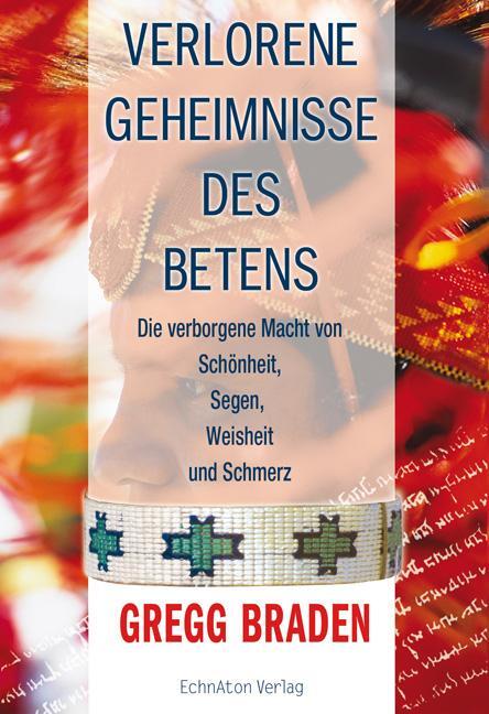 Cover: 9783937883205 | Verlorene Geheimnisse des Betens | Gregg Braden | Buch | Deutsch