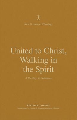 Cover: 9781433573699 | United to Christ, Walking in the Spirit | A Theology of Ephesians