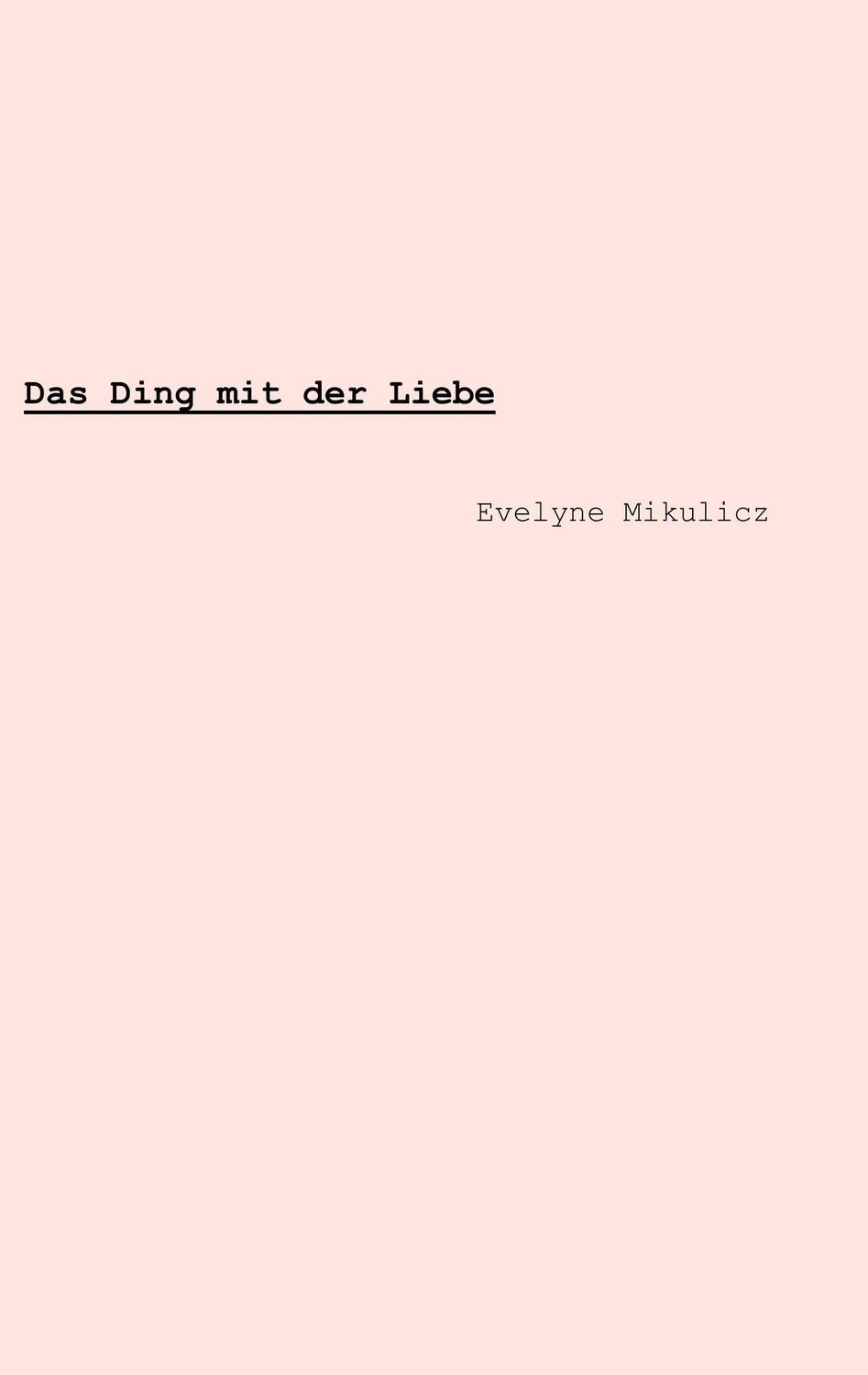 Cover: 9783752814170 | Das Ding mit der Liebe | Evelyne Mikulicz | Taschenbuch