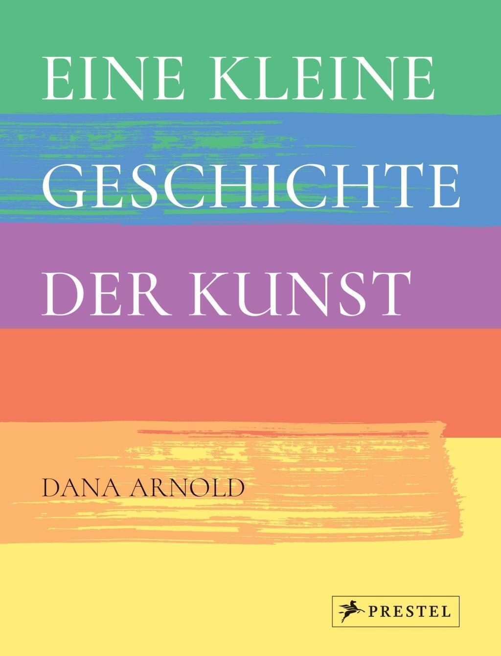Cover: 9783791382210 | Eine kleine Geschichte der Kunst | Dana Arnold | Buch | 192 S. | 2016
