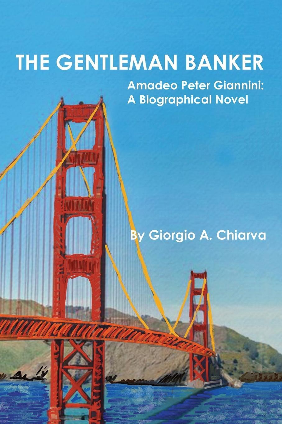 Cover: 9798985221404 | THE GENTLEMAN BANKER | Amadeo Peter Giannini: A Biographical Novel