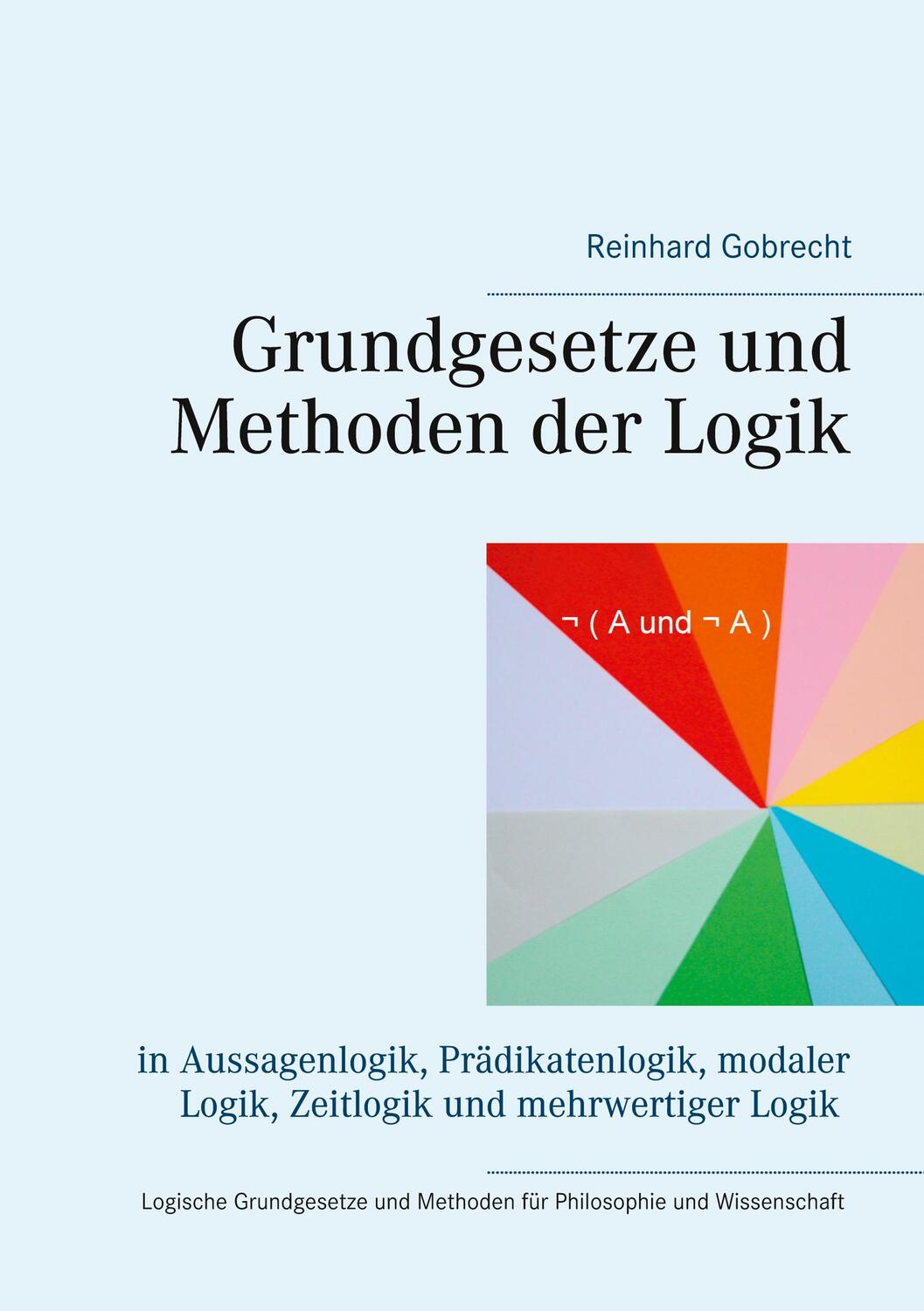 Cover: 9783734776274 | Grundgesetze und Methoden der Logik | Reinhard Gobrecht | Taschenbuch