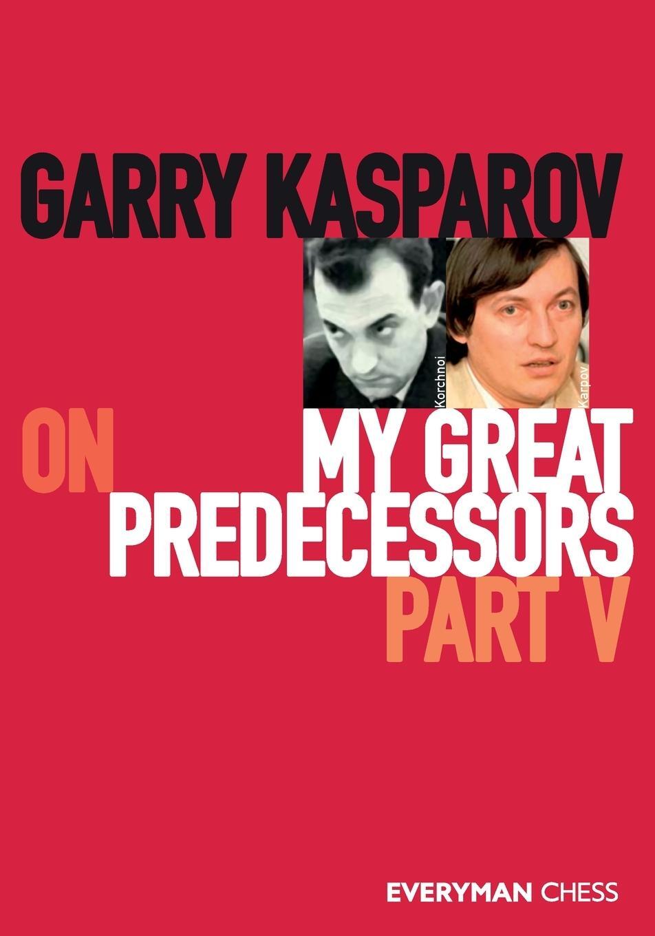 Cover: 9781781945193 | Garry Kasparov on My Great Predecessors, Part Five | Garry Kasparov