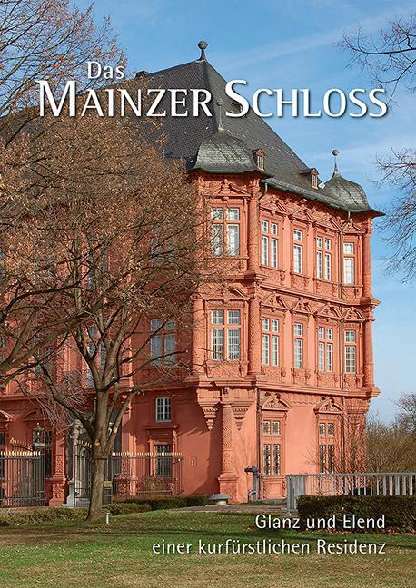 Cover: 9783731910909 | Das Mainzer Schloss | Glanz und Elend einer kurfürstlichen Residenz