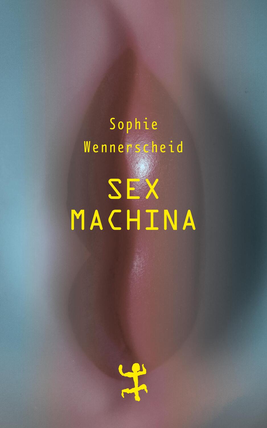 Cover: 9783957577061 | Sex machina | Zur Zukunft des Begehrens | Sophie Wennerscheid | Buch