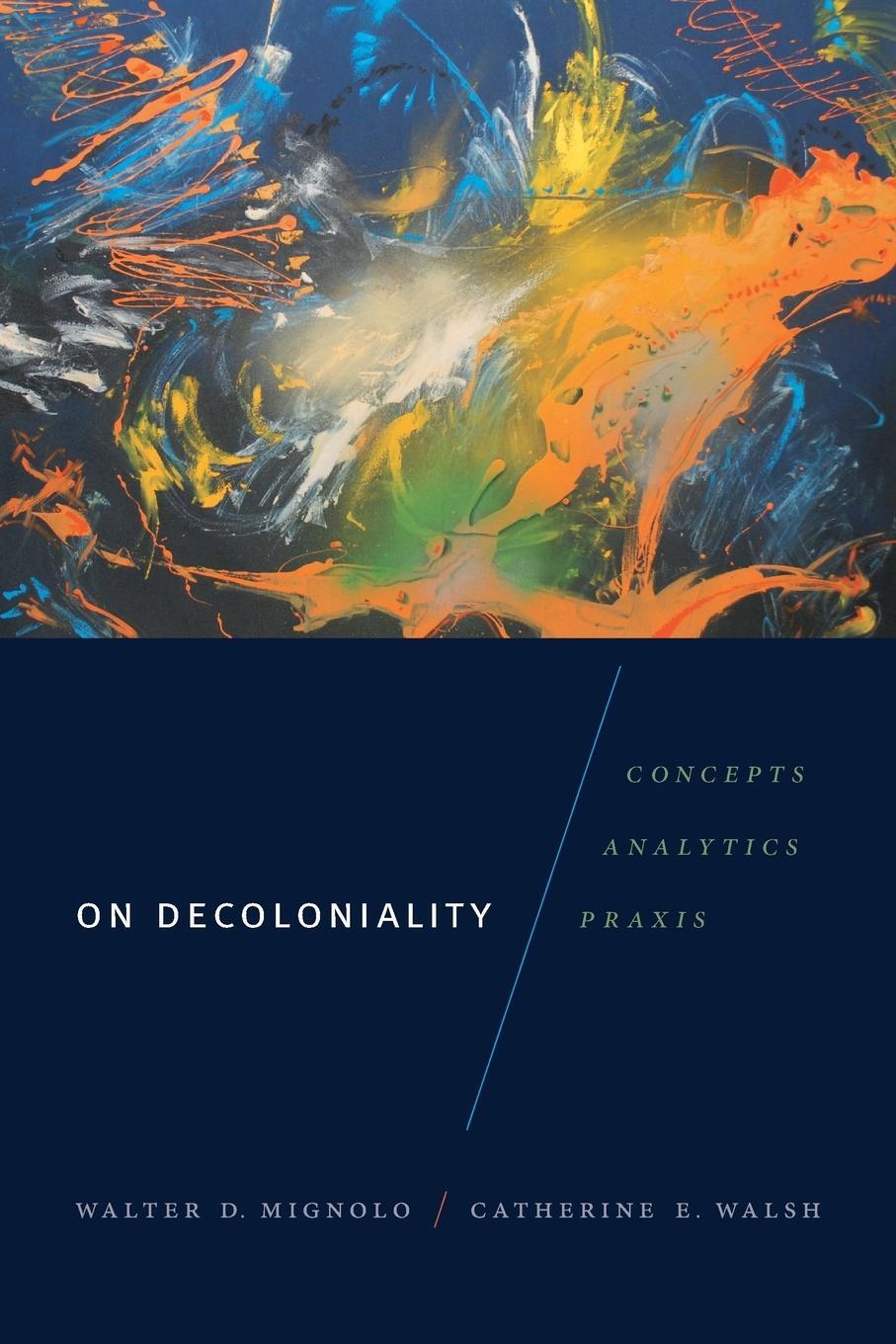 Cover: 9780822371090 | On Decoloniality | Concepts, Analytics, Praxis | Walter D. Mignolo