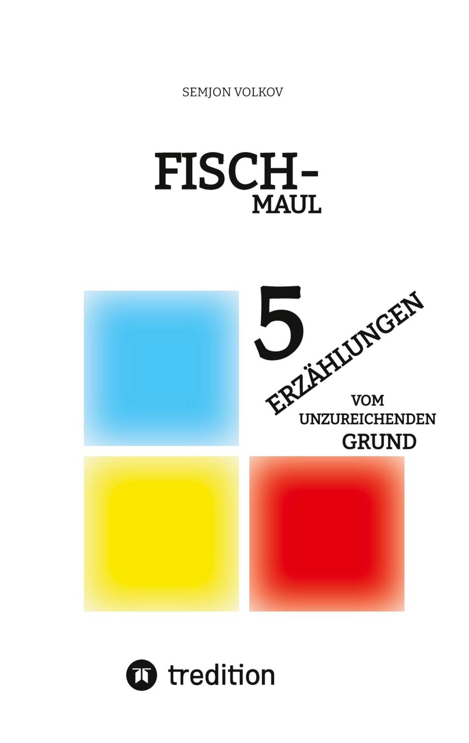 Cover: 9783347554467 | FISCHMAUL | 5 ERZÄHLUNGEN VOM UNZUREICHENDEN GRUND | Semjon Volkov