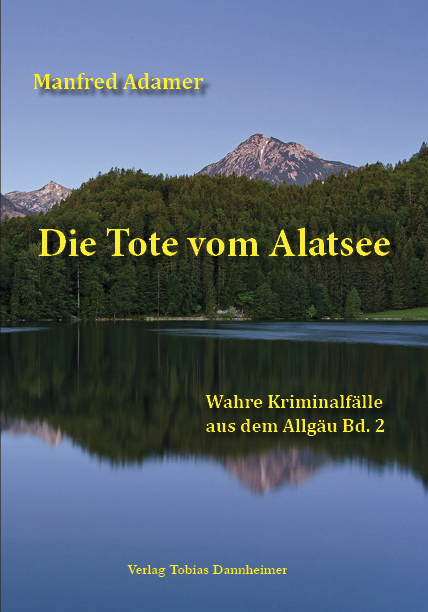 Cover: 9783888810930 | Die Tote vom Alatsee | Wahre Kriminalfälle aus dem Allgäu Bd. 2 | Buch