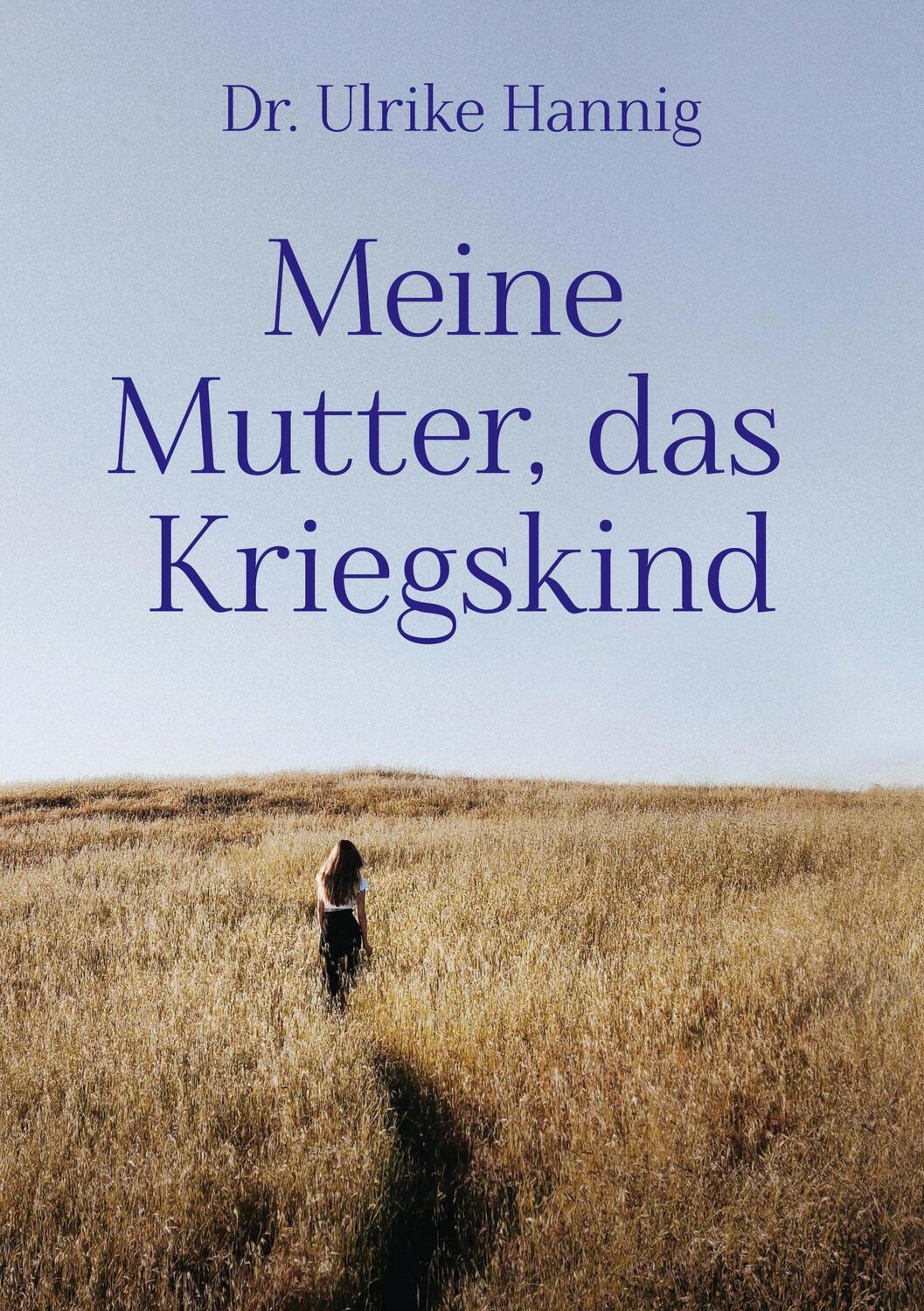 Cover: 9783756220649 | Meine Mutter, das Kriegskind | Ulrike Hannig | Taschenbuch