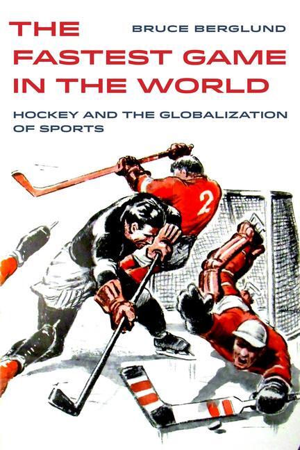 Cover: 9780520303737 | The Fastest Game in the World | Hockey and the Globalization of Sports