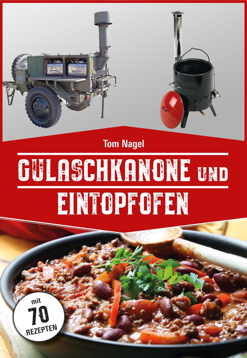 Cover: 9783981877748 | Gulaschkanone und Eintopfofen | Mit 70 Rezepten | Tom Nagel | Buch