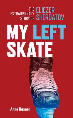 Cover: 9781773370873 | My Left Skate: The Extraordinary Story of Eliezer Sherbatov | Rosner