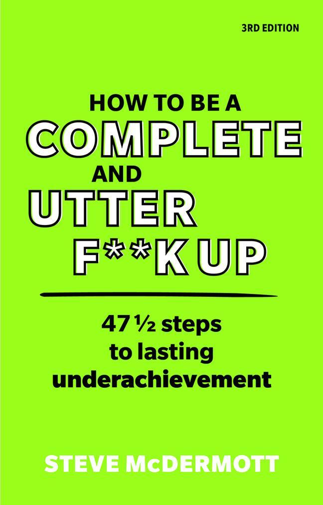 Cover: 9781292342825 | How to be a Complete and Utter F**k Up | Steve McDermott | Taschenbuch