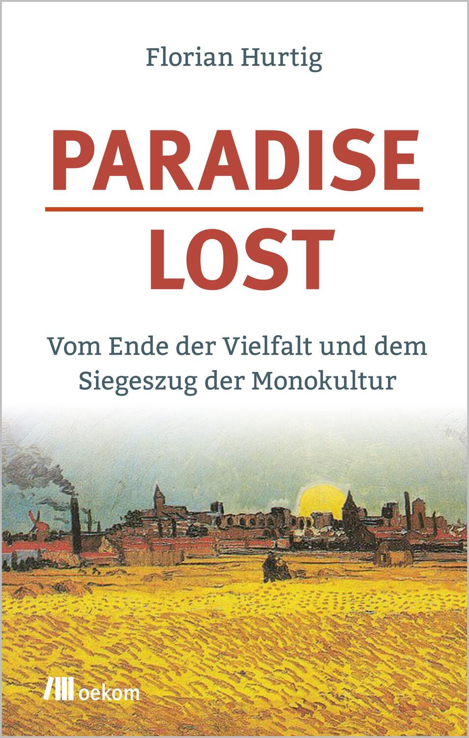 Cover: 9783962382032 | Paradise Lost | Vom Ende der Vielfalt und dem Siegeszug der Monokultur