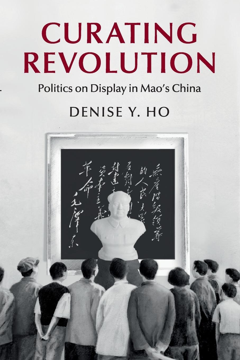 Cover: 9781108406147 | Curating Revolution | Denise Y. Ho | Taschenbuch | Paperback | 2019
