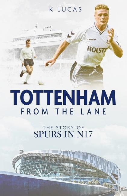 Cover: 9781785318733 | Tottenham; from the Lane | The Story of Spurs in N17 | Kat Lucas