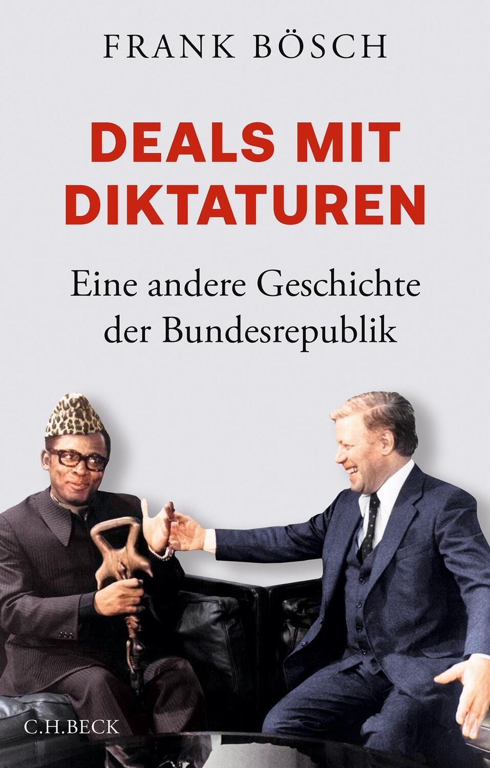 Cover: 9783406813399 | Deals mit Diktaturen | Eine andere Geschichte der Bundesrepublik