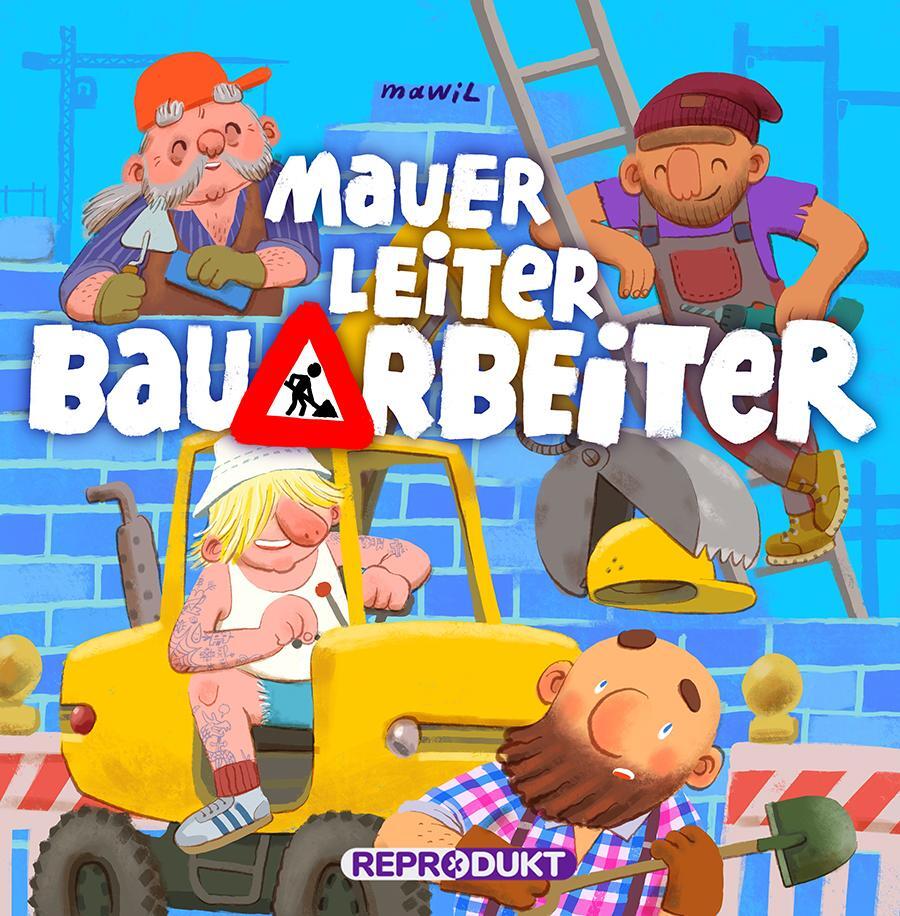Cover: 9783956402944 | Mauer, Leiter, Bauarbeiter | Mawil | Buch | Deutsch | 2021 | Reprodukt