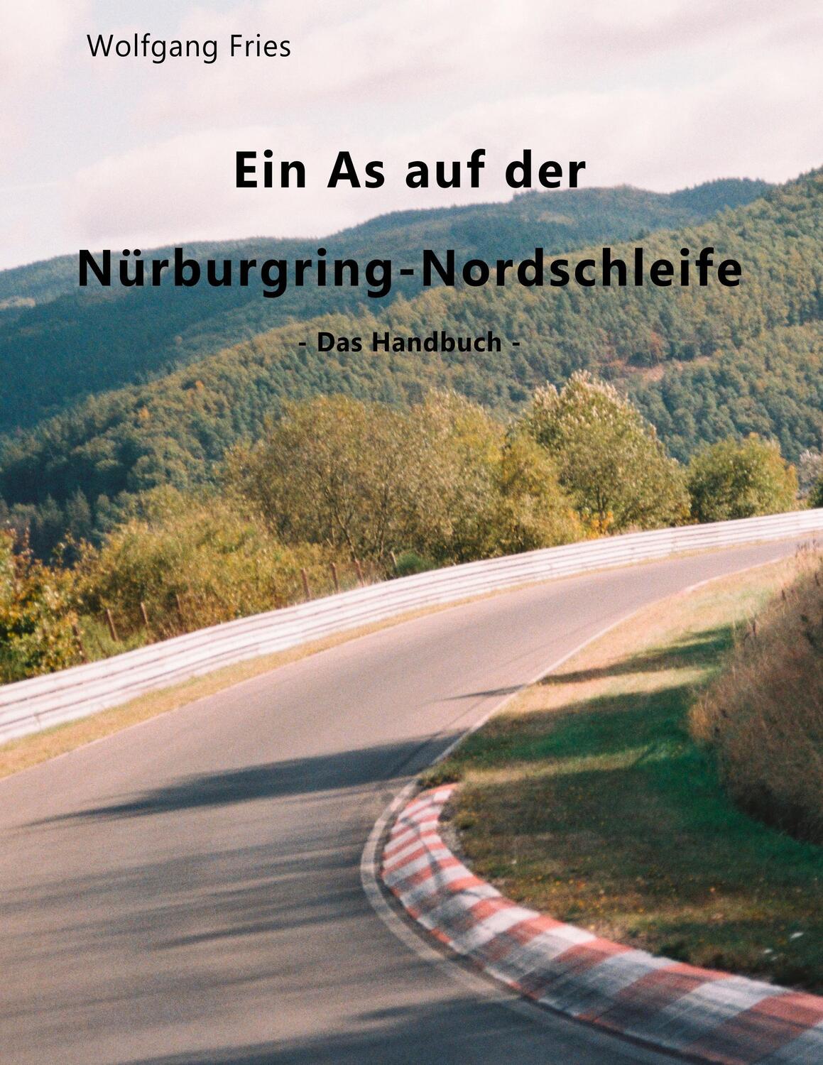 Cover: 9783848209996 | Ein As auf der Nürburgring-Nordschleife - Das Handbuch | Fries | Buch