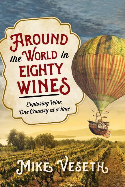 Cover: 9781442257368 | Around the World in Eighty Wines: Exploring Wine One Country at a Time