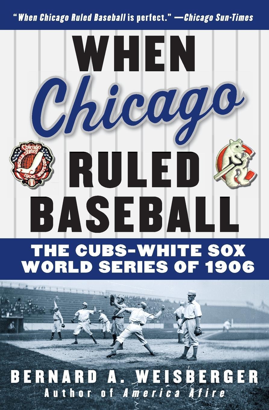 Cover: 9780060592370 | When Chicago Ruled Baseball | The Cubs-White Sox World Series of 1906