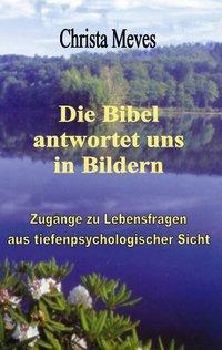 Cover: 9783898116596 | Die Bibel antwortet uns in Bildern | Christa Meves | Taschenbuch