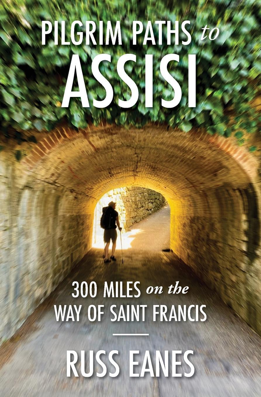Cover: 9781733303644 | Pilgrim Paths to Assisi | 300 Miles on the Way of St. Francis | Eanes