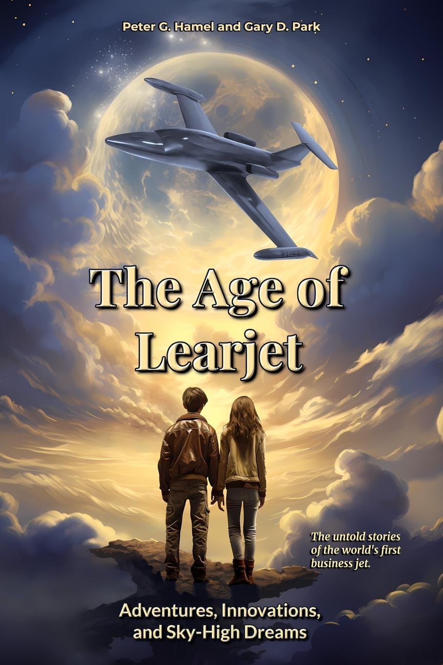 Cover: 9798989216000 | The Age of Learjet | Adventures, Innovations, and Sky-High Dreams