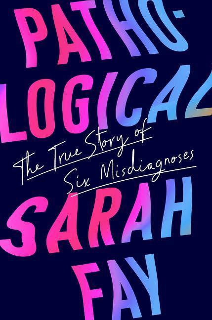 Cover: 9780063068681 | Pathological | The True Story of Six Misdiagnoses | Sarah Fay | Buch