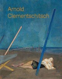 Cover: 9783854155416 | Arnold Clementschitsch | Monografie und Werkverzeichnis | Gebunden