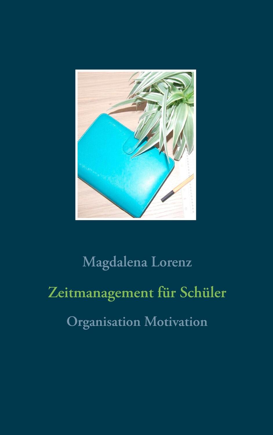 Cover: 9783837051872 | Zeitmanagement für Schüler | Organisation Motivation | Lorenz | Buch
