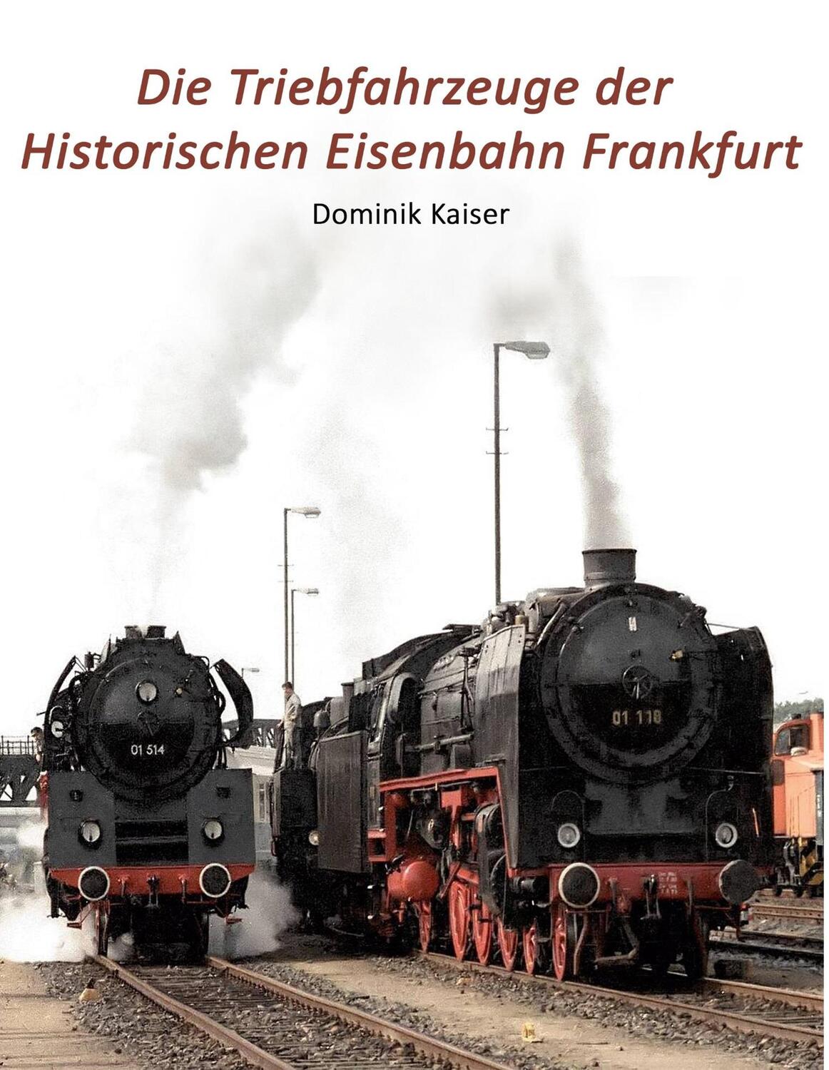 Cover: 9783752854954 | Die Triebfahrzeuge der Historischen Eisenbahn Frankfurt | Kaiser
