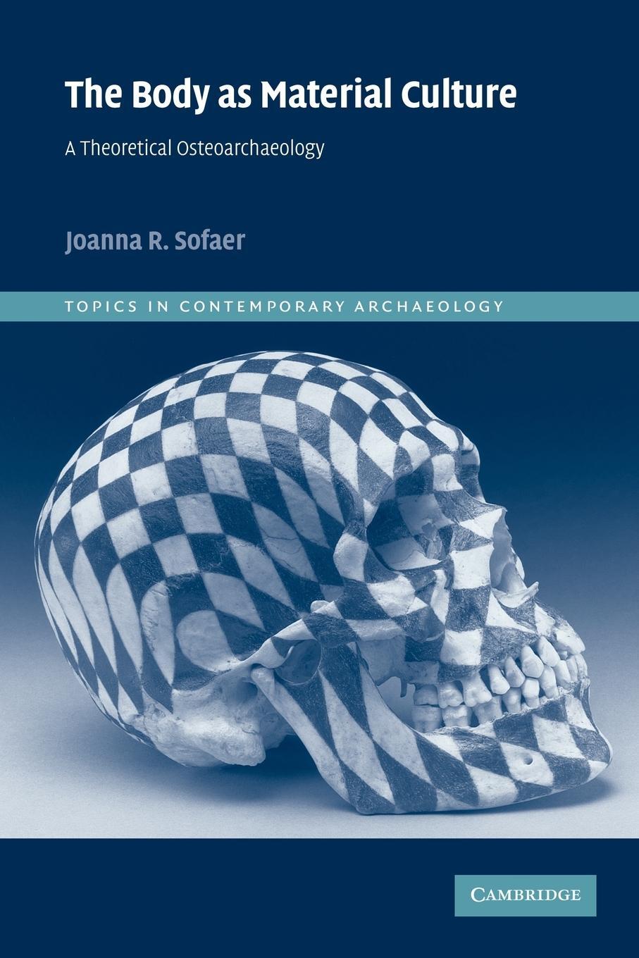 Cover: 9780521521468 | The Body as Material Culture | A Theoretical Osteoarchaeology | Sofaer