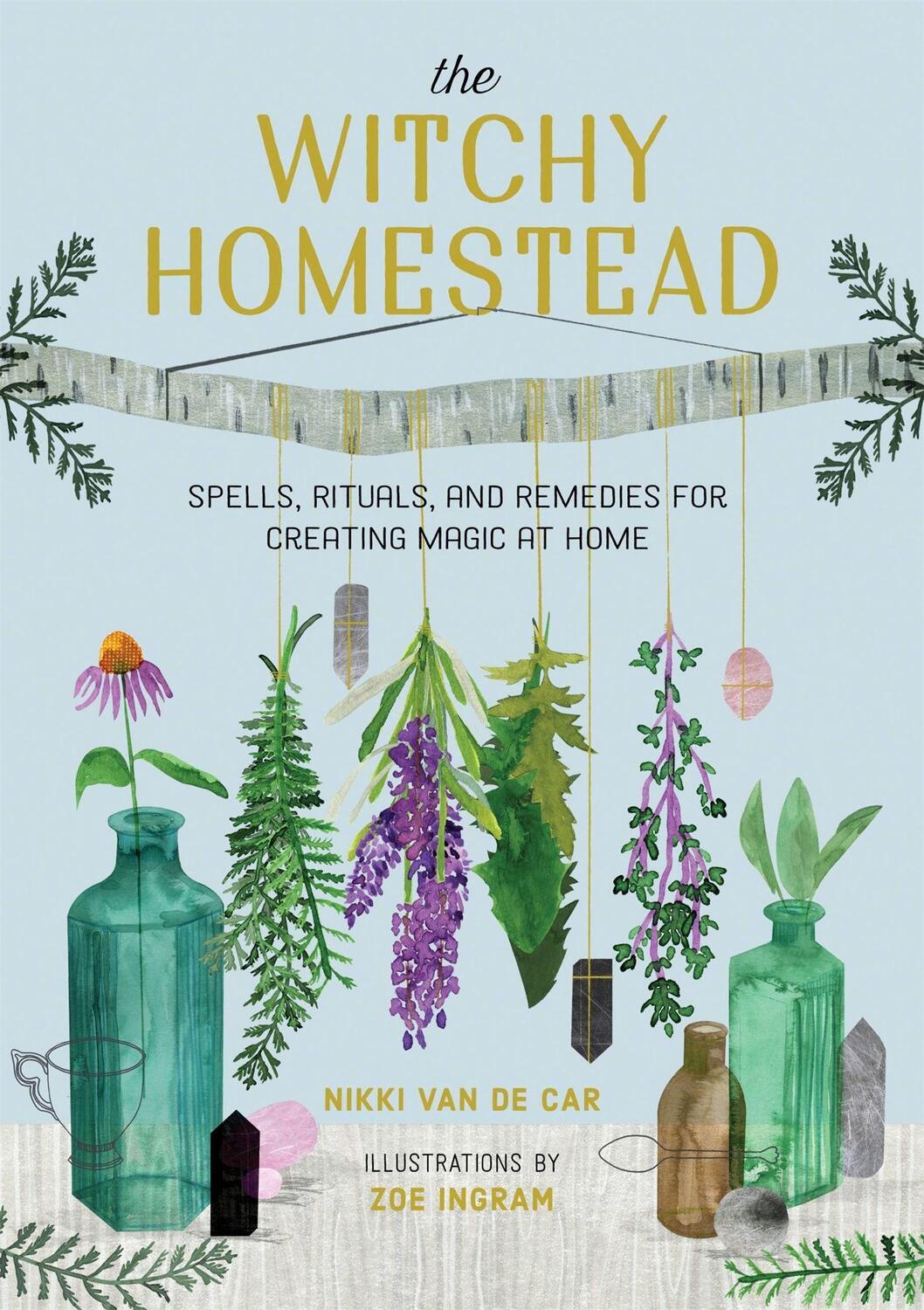 Cover: 9780762473762 | The Witchy Homestead: Spells, Rituals, and Remedies for Creating...