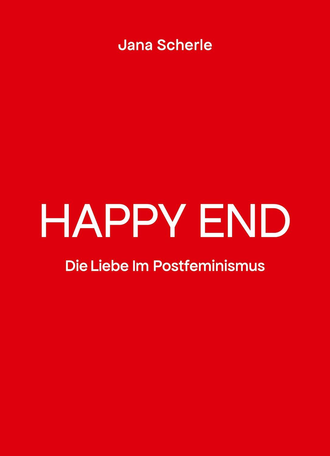 Cover: 9783384227874 | Happy End | Die Liebe im Postfeminismus | Jana Scherle | Taschenbuch