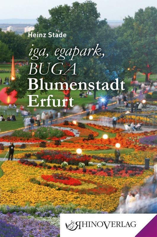Cover: 9783955600358 | iga, egapark, BUGA: Blumenstadt Erfurt | Heinz Stade | Buch | Deutsch