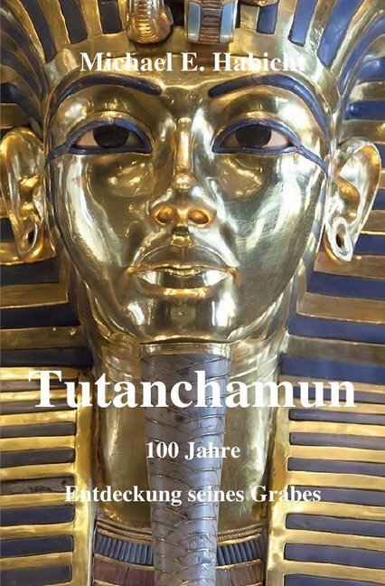 Cover: 9783748539957 | Tutanchamun | 100 Jahre Entdeckung seines Grabes | Michael E. Habicht