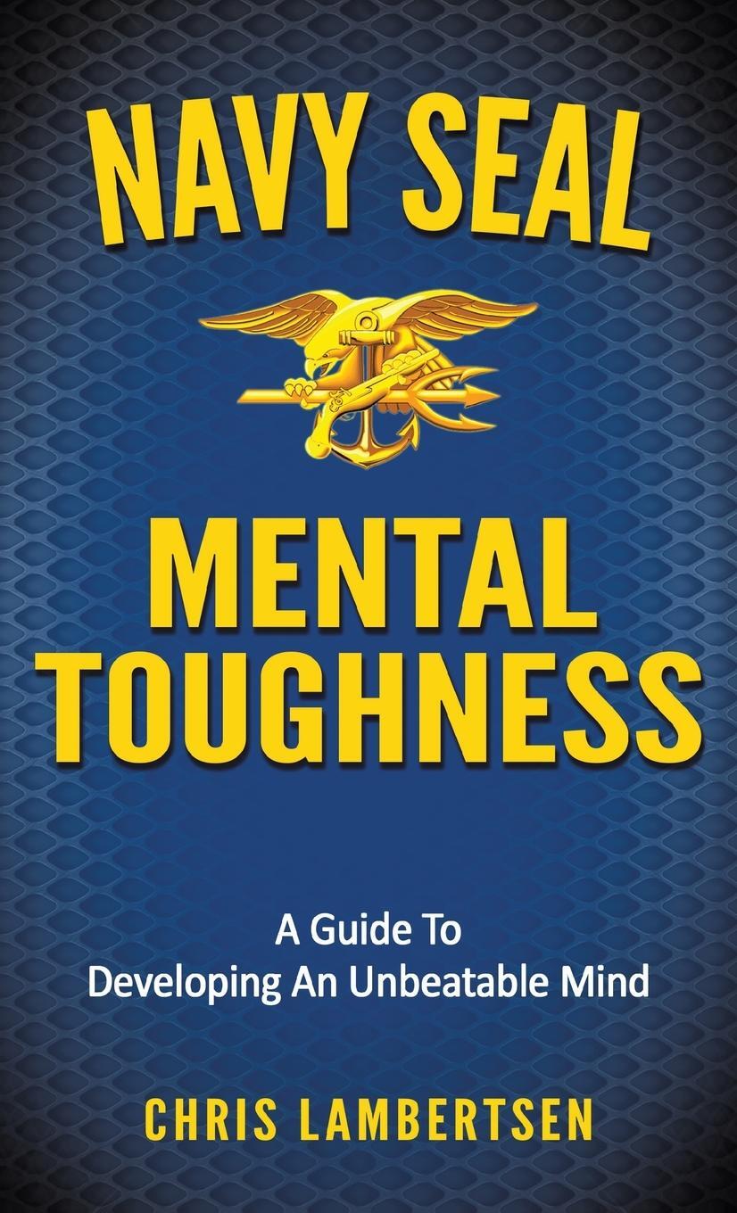 Cover: 9781087898926 | Navy SEAL Mental Toughness | A Guide To Developing An Unbeatable Mind