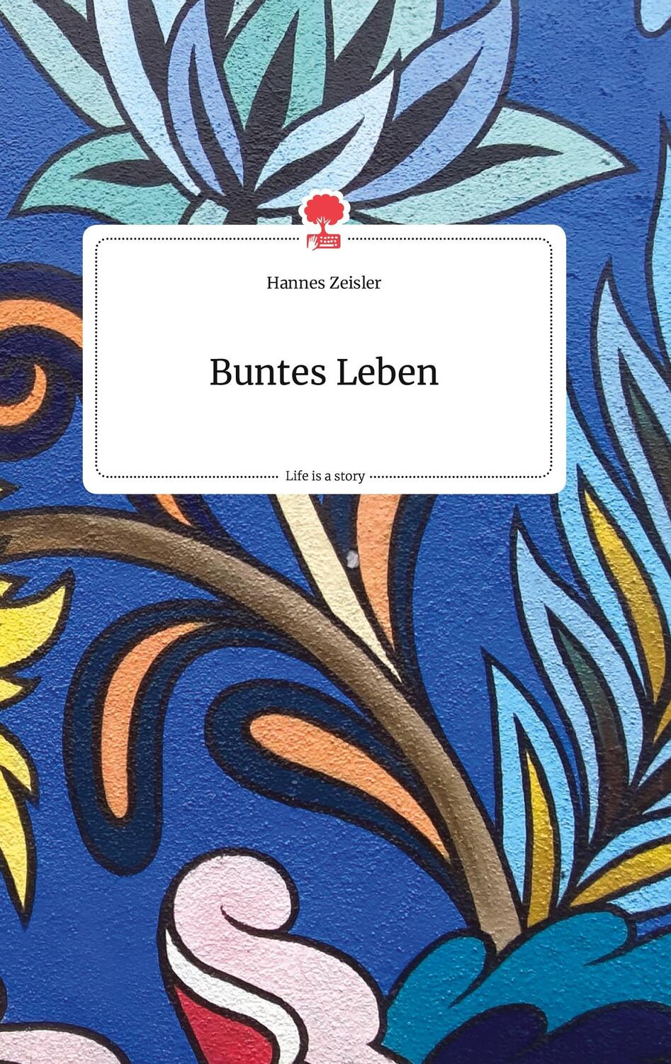 Cover: 9783710803383 | Buntes Leben. Life is a Story - story.one | Hannes Zeisler | Buch