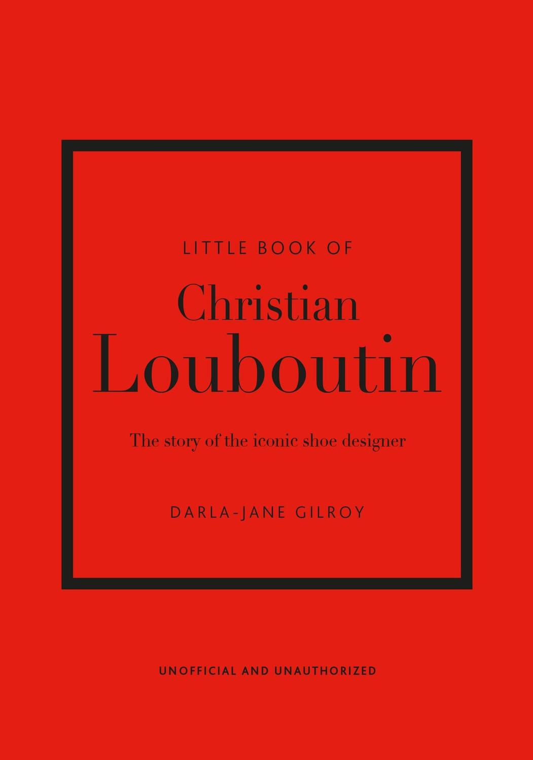 Cover: 9781787397392 | The Little Book of Christian Louboutin | Darla-Jane Gilroy | Buch