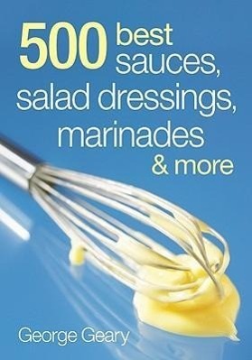 Cover: 9780778802273 | 500 Best Sauces, Salad Dressings, Marinades &amp; More | George Geary