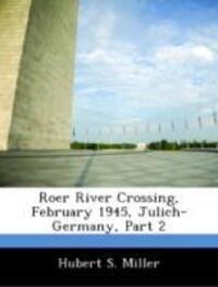 Cover: 9781288604760 | Miller, H: Roer River Crossing, February 1945, Julich-German | Miller