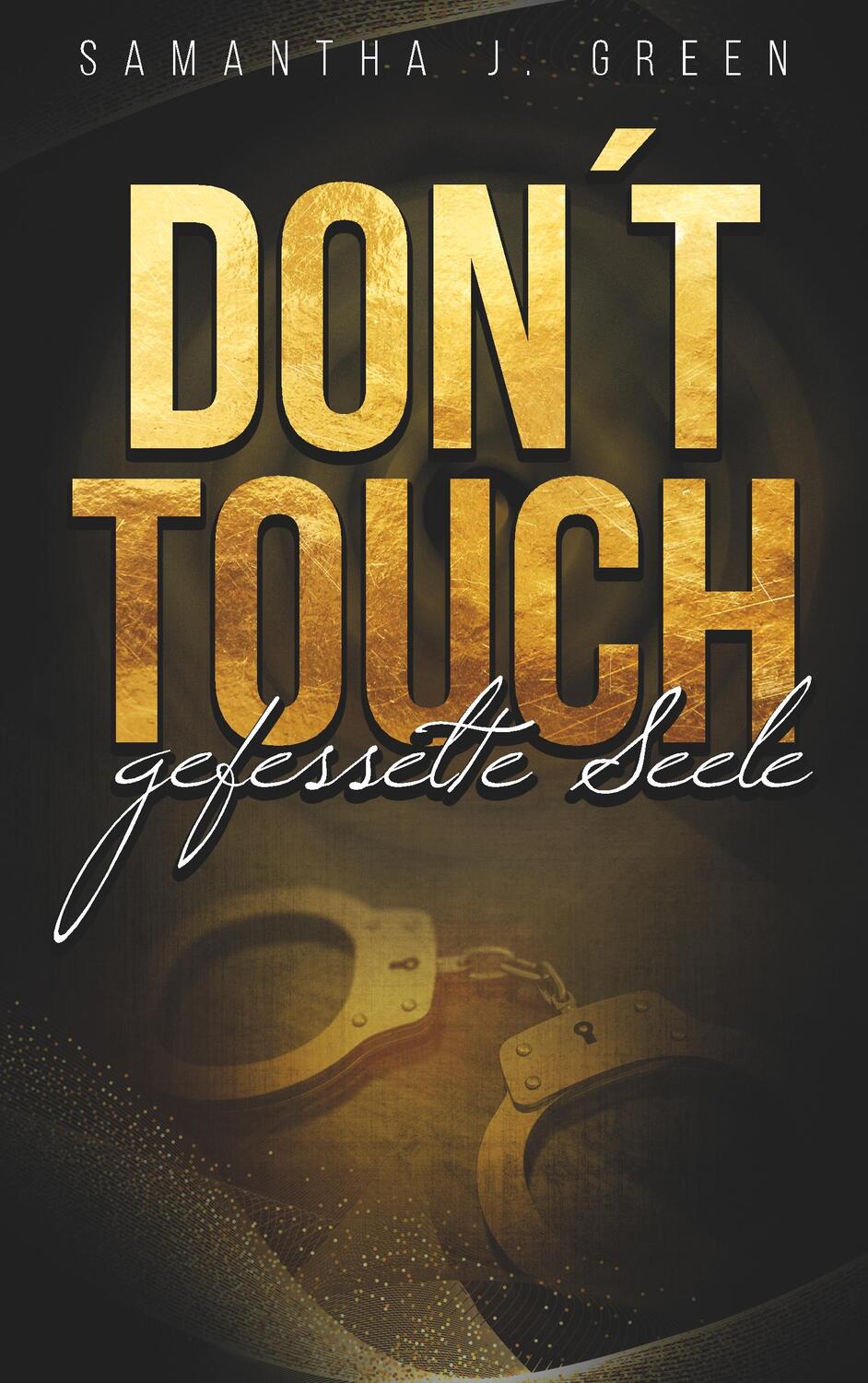 Cover: 9783748110521 | Don't Touch | Gefesselte Seele | Samantha J Green | Taschenbuch | 2018