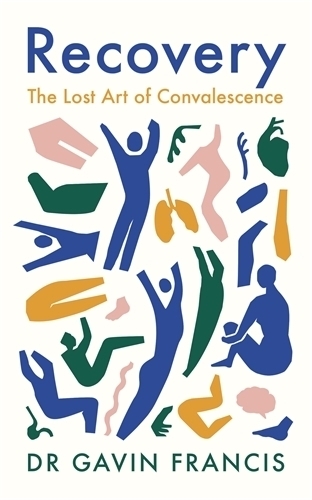 Cover: 9781800810488 | Recovery | The Lost Art of Convalescence | Gavin Francis | Taschenbuch